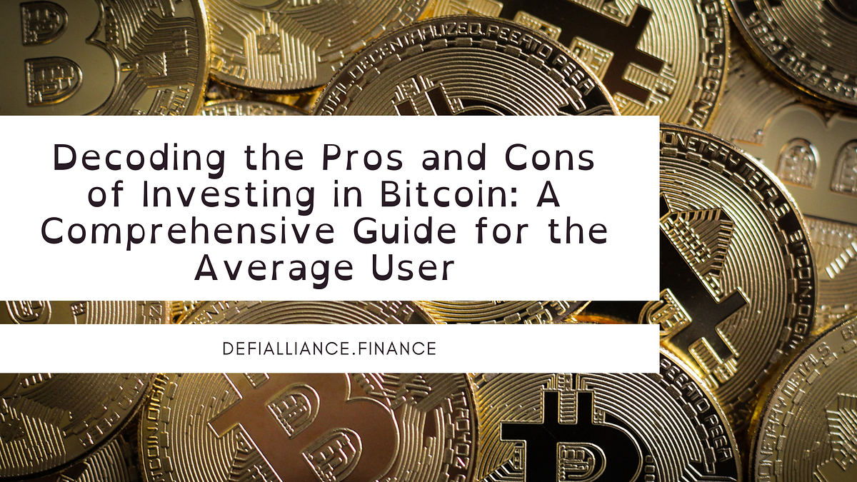 Decoding the Pros and Cons of Investing in Bitcoin A Comprehensive