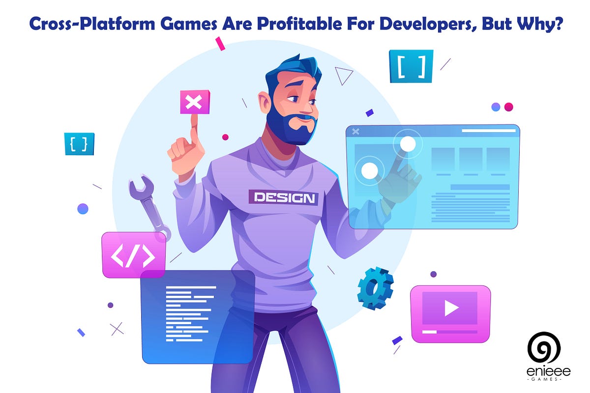 Cross Platform Games Are Profitable For Developers But Why By Amit