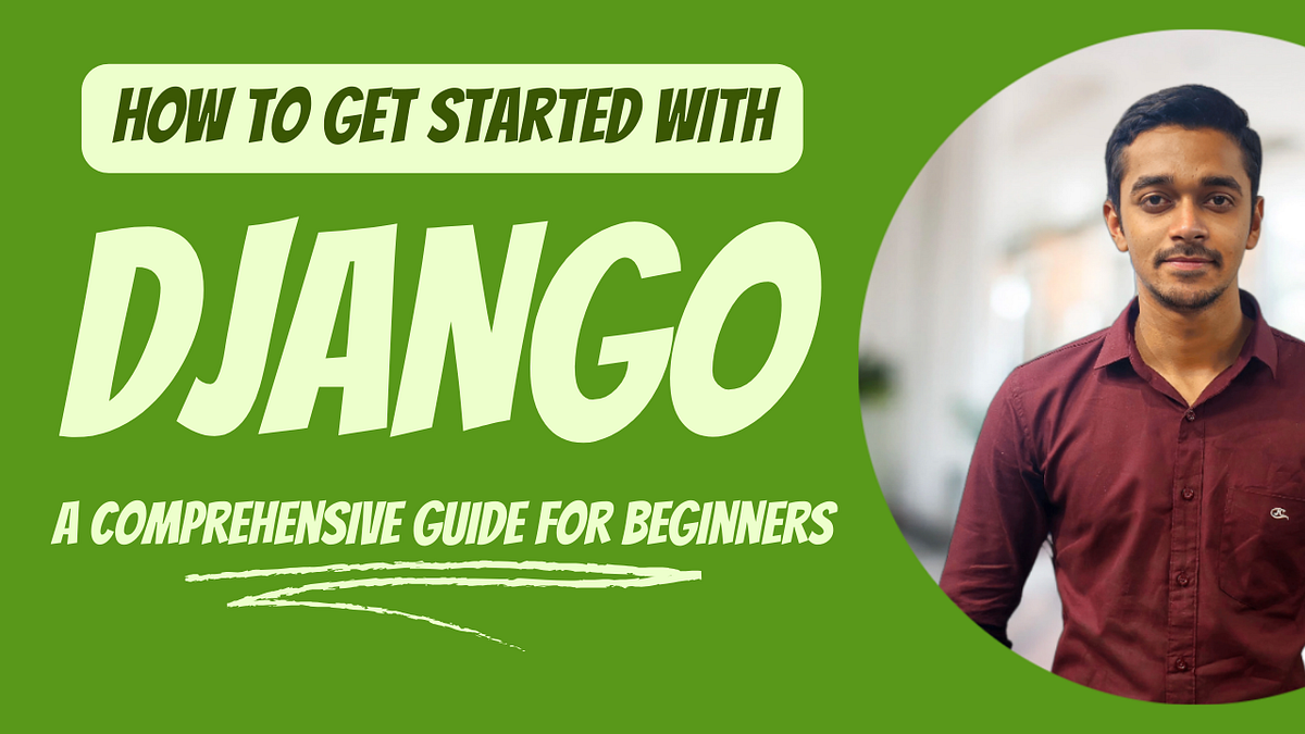 How to Get Started with Django: A Comprehensive Guide for Beginners ...