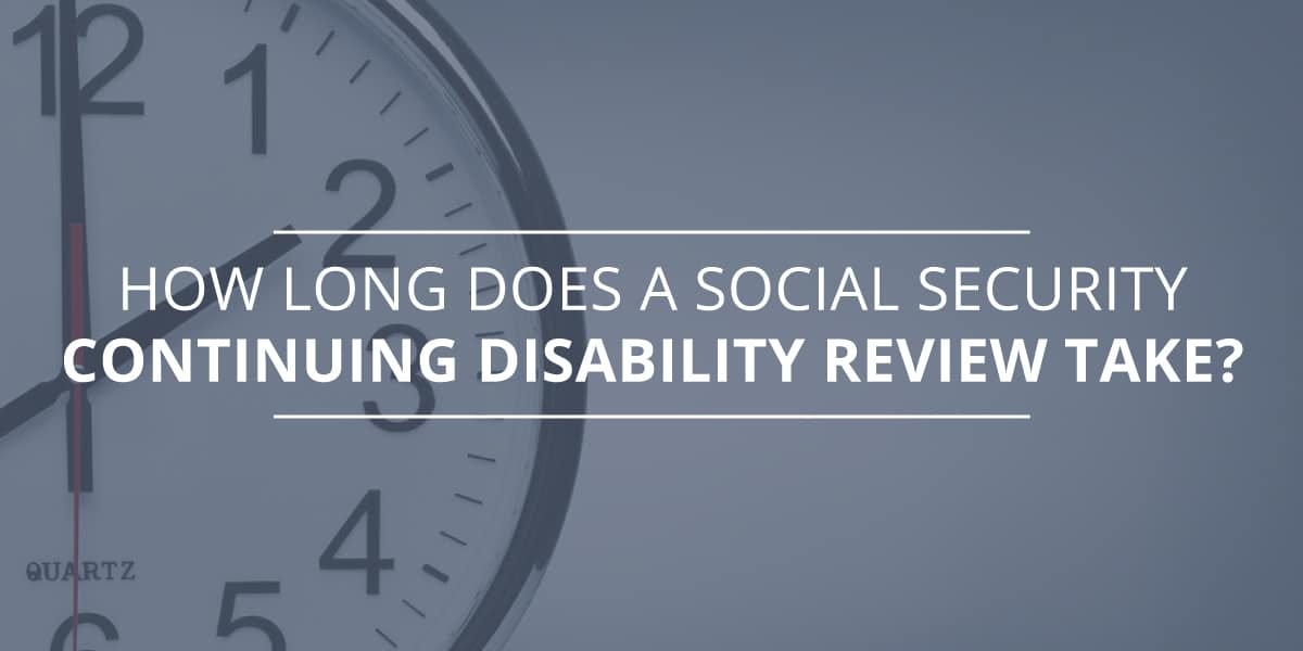 how-long-does-a-social-security-continuing-disability-review-take-by