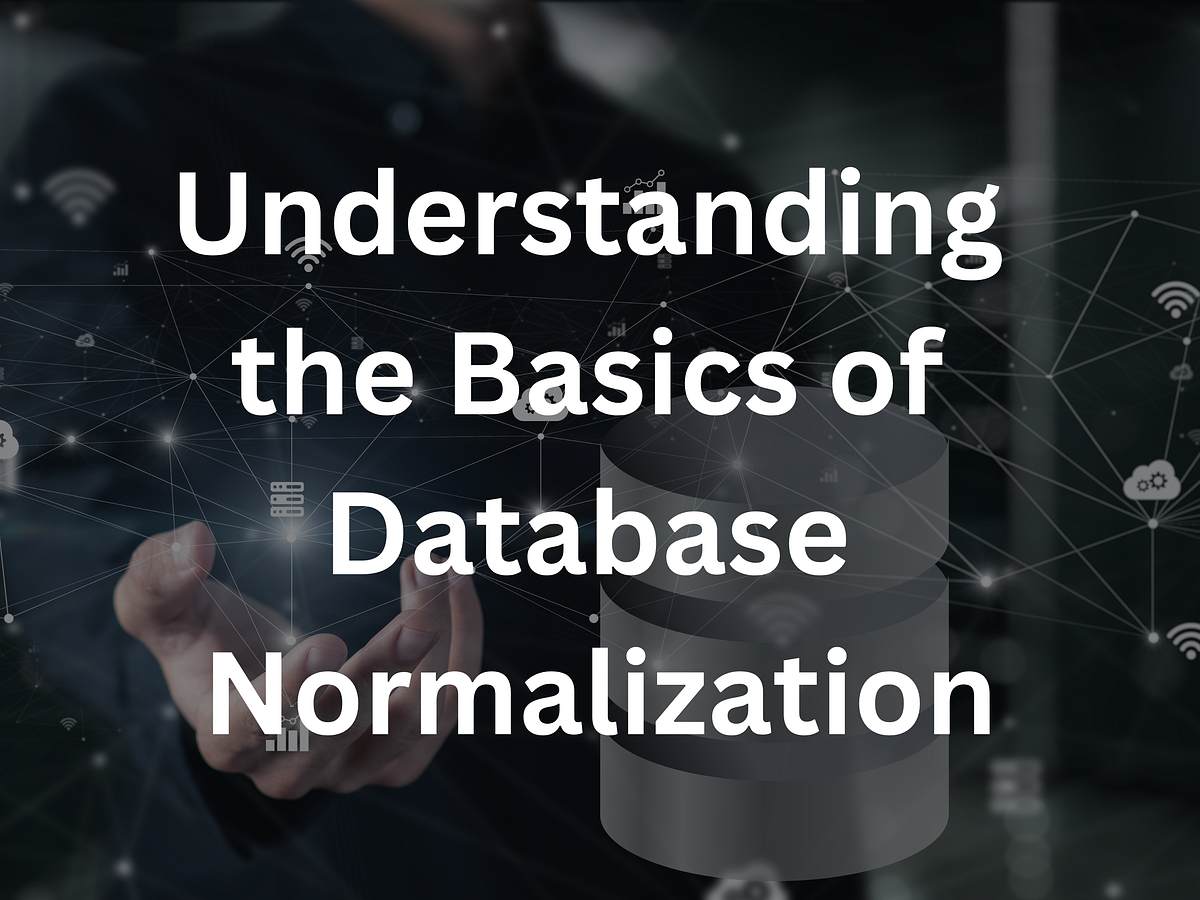 Understanding The Basics of Database Normalization | by Jumaanton | Medium