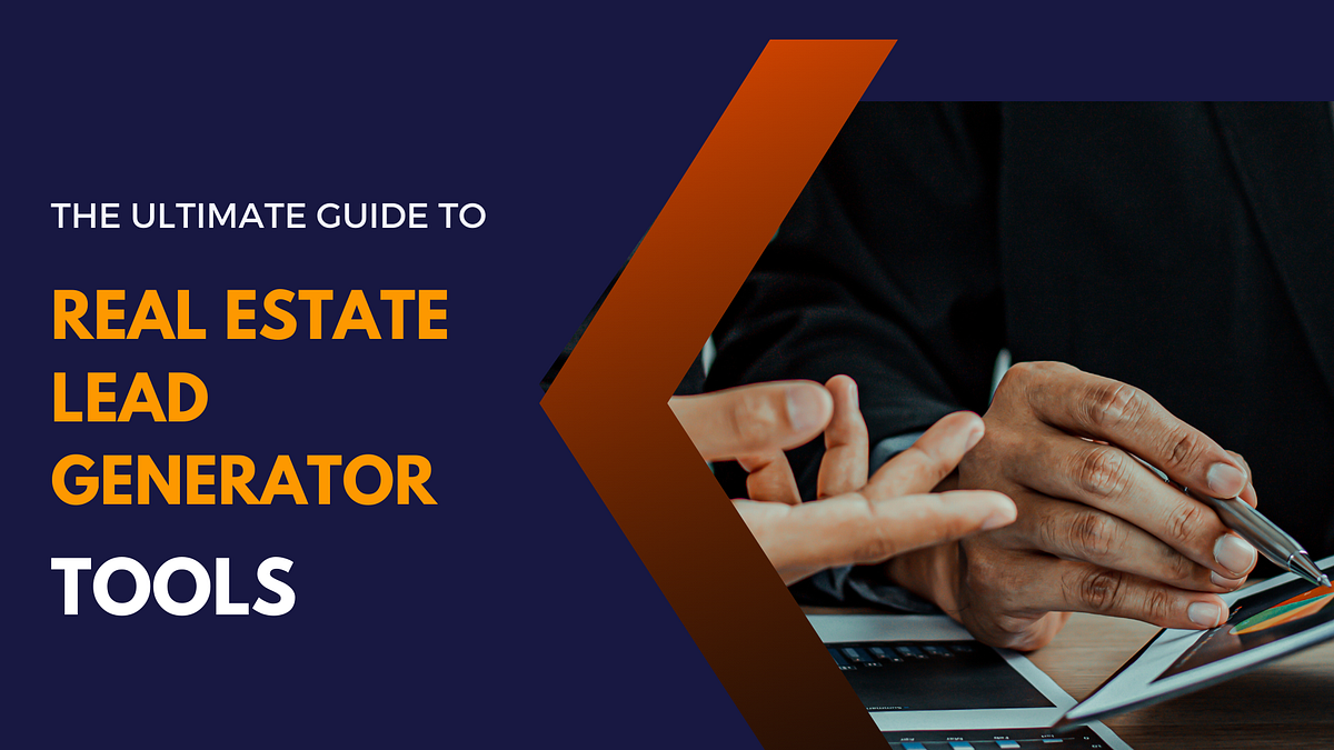 The Ultimate Guide to Real Estate Lead Generator Tools by