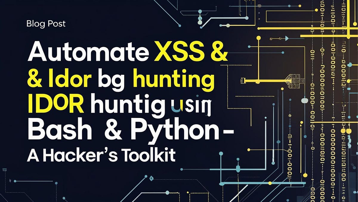 🚀 Automate XSS & IDOR Bug Hunting Using Bash & Python — A Hacker’s ...