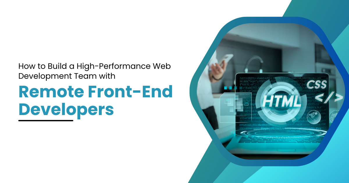 How to Build a High-Performance Web Development Team with Remote Front-End Developers