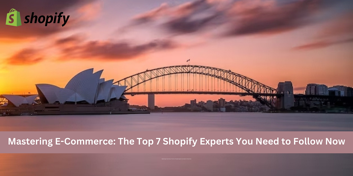 Mastering The Top 7 Shopify Experts You Need to Follow Now