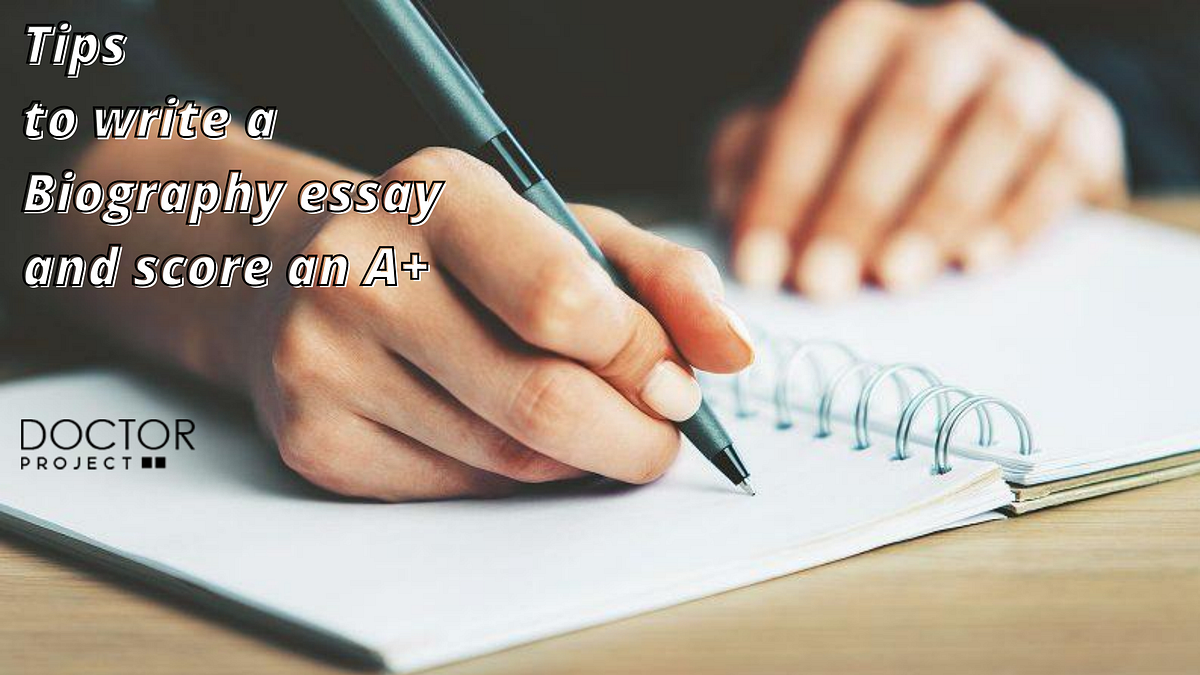 Tips to write a Biography essay and score an A+ by Doctor Projects