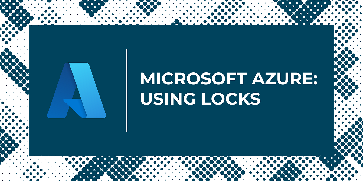 Using Locks on Microsoft Azure Harsh Patel Medium
