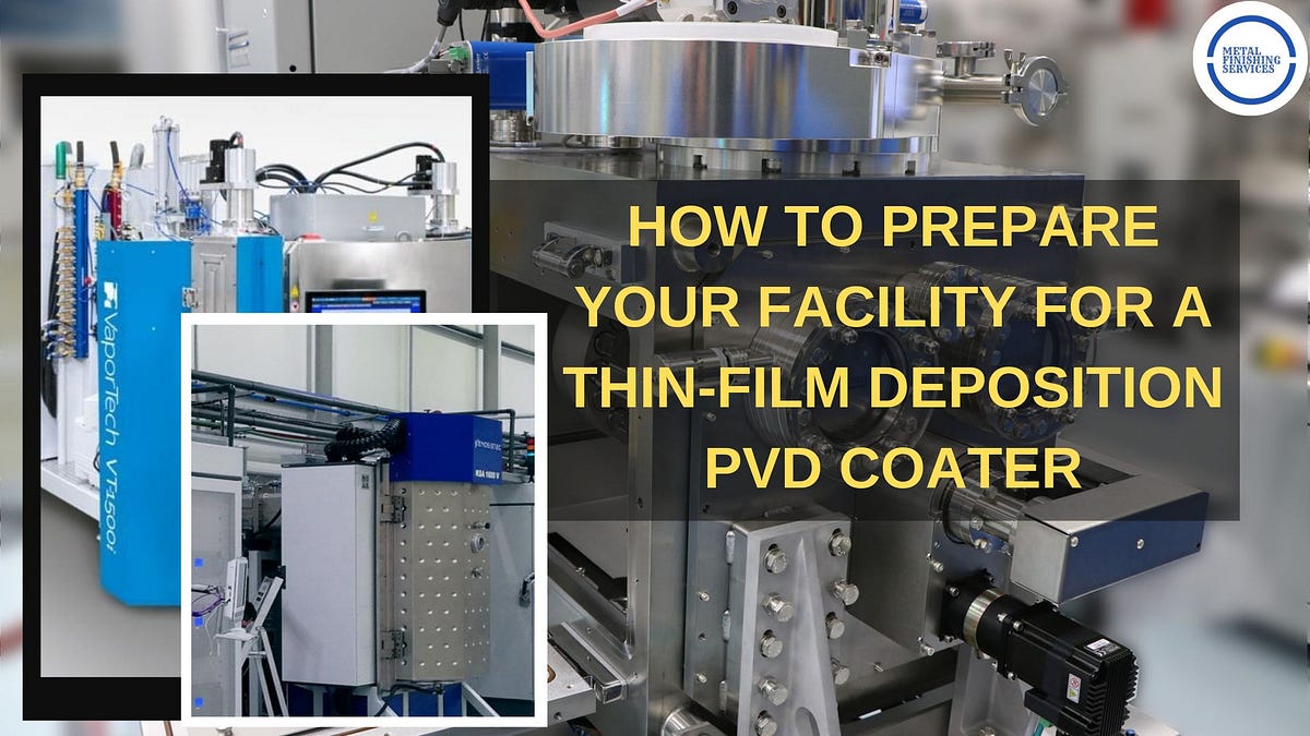How to Prepare Your Facility for a Thin-Film Deposition PVD Coater | by ...