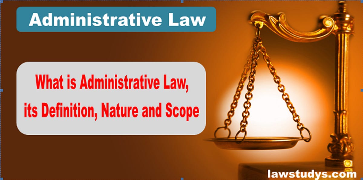 What is administrative law and its nature and scope? Law Studys Medium