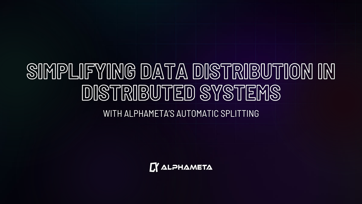 Simplifying Data Distribution in Distributed Systems with AlphaMeta’s