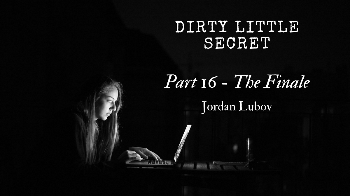 Dirty Little Secret — Part 16 (Finale) by Jordan Lubov Agency
