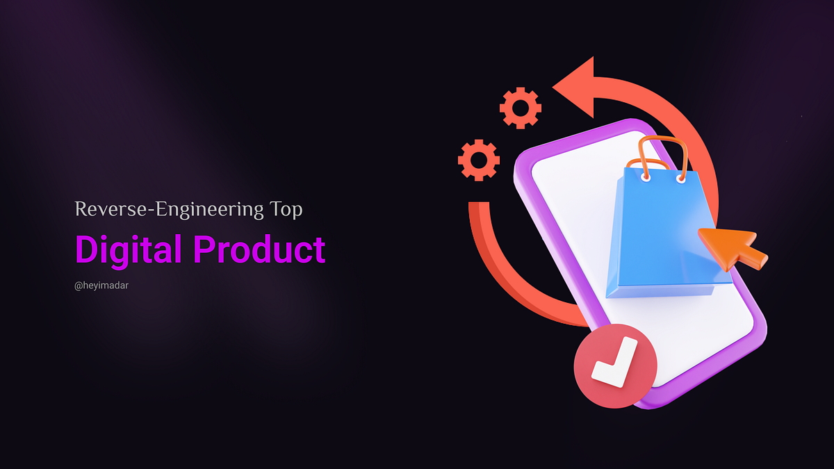 Reverse-Engineering Top Digital Products | by adar | Medium