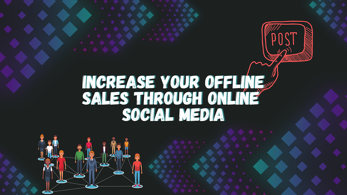 Increase Your Offline Sales through Online Social Media | by ...