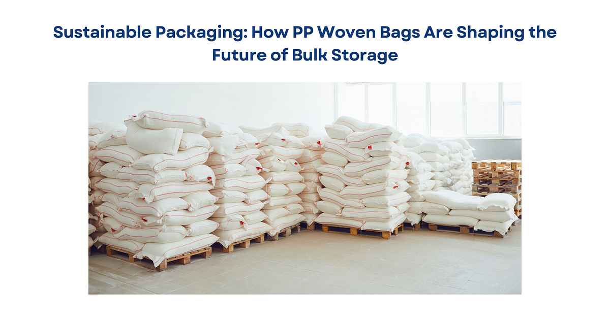 Sustainable Packaging: How PP Woven Bags Are Shaping the Future of Bulk ...