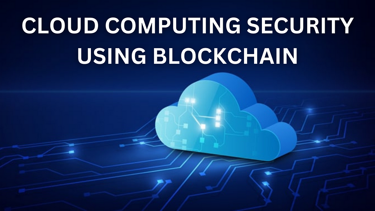 Cloud Computing Security Using Blockchain 