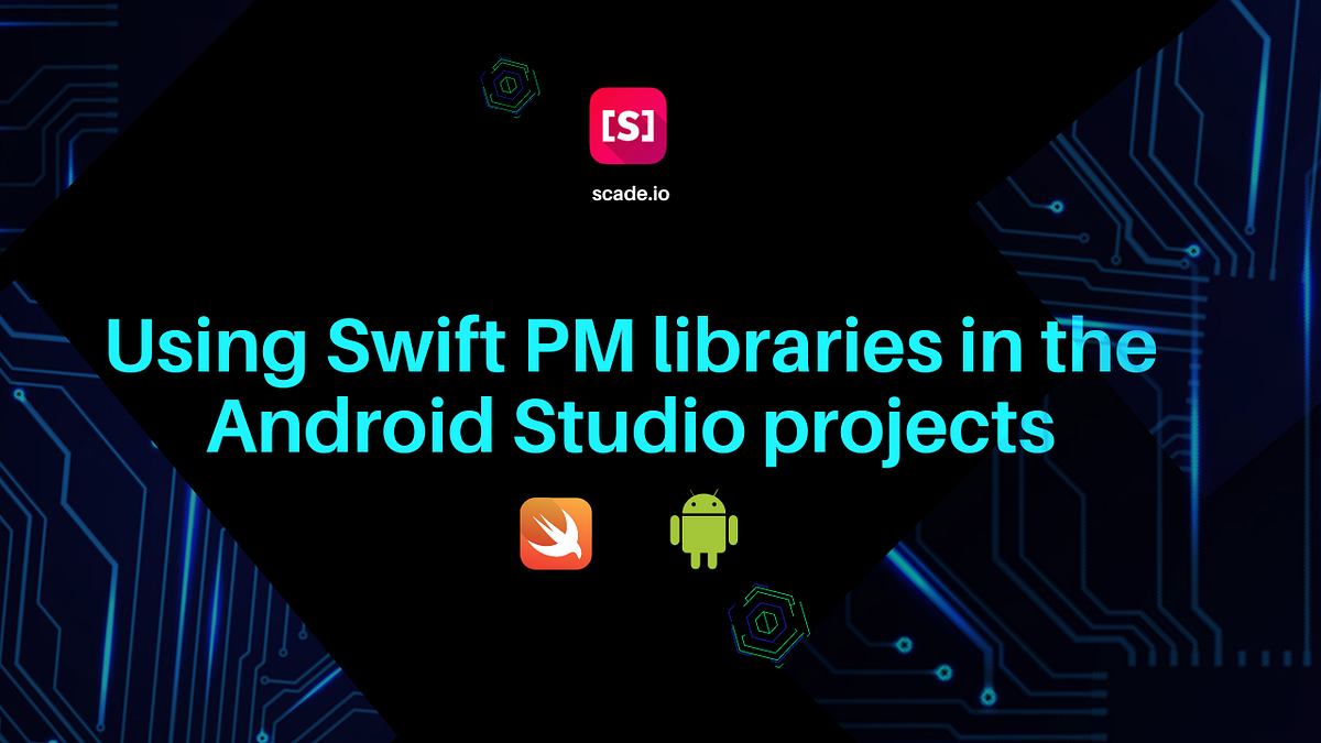 Using Swift PM libraries in the Android Studio projects | by Cross ...