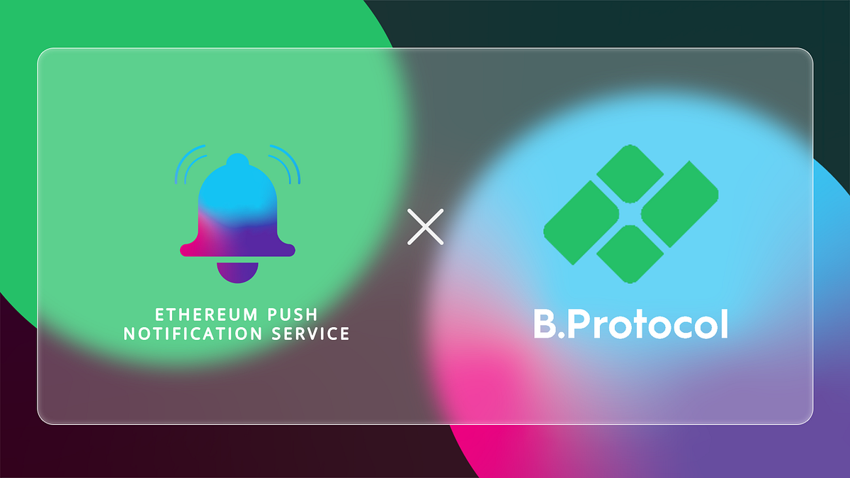 EPNS Push Notifications to Back Backstop Liquidity Platform B.Protocol