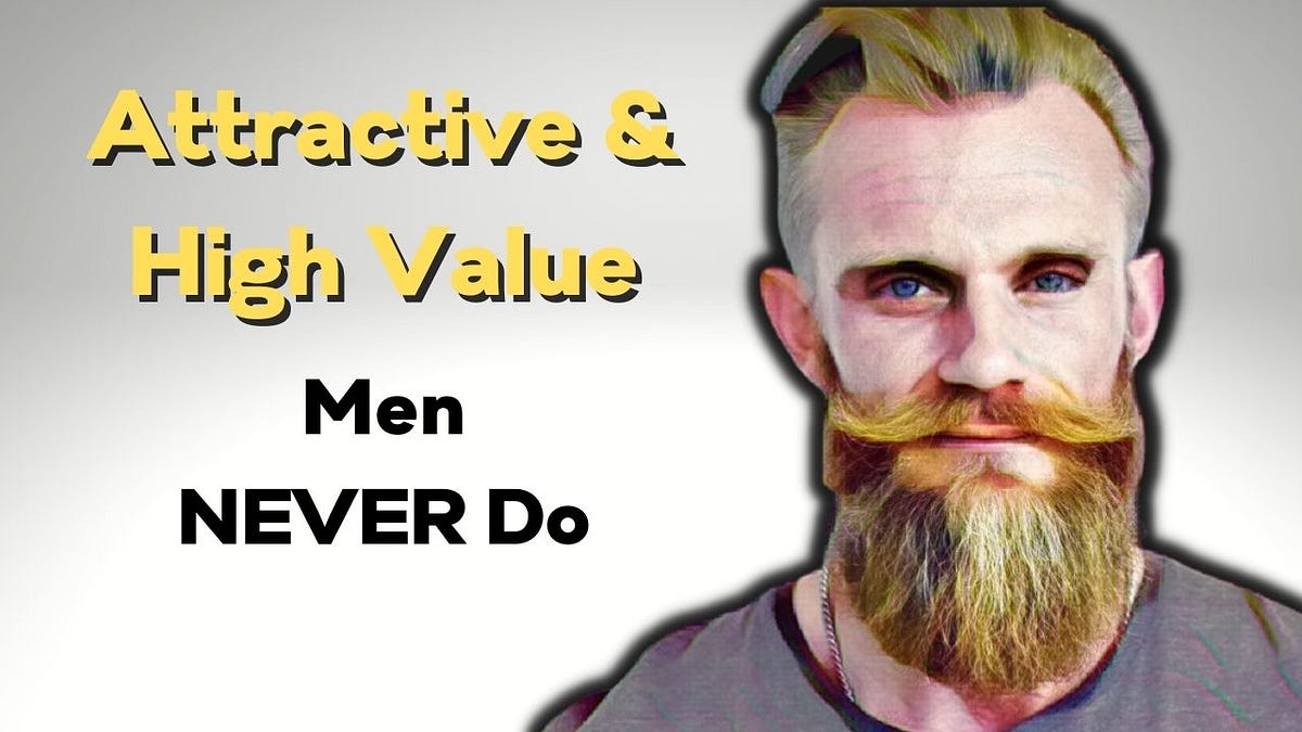 12 Things Attractive And High Value Men Never Do By Casanova Dating Medium 