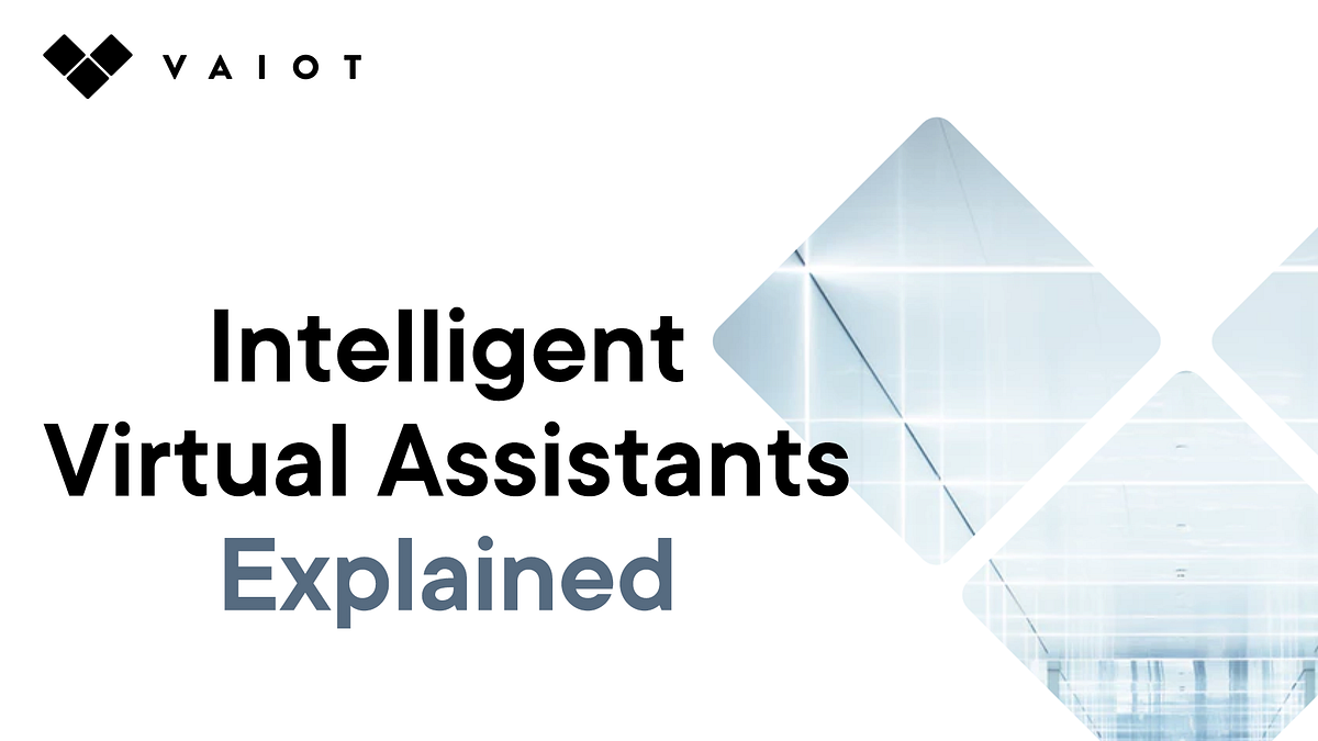 Intelligent Virtual Assistants Explained | by VAIOT_LTD | Medium