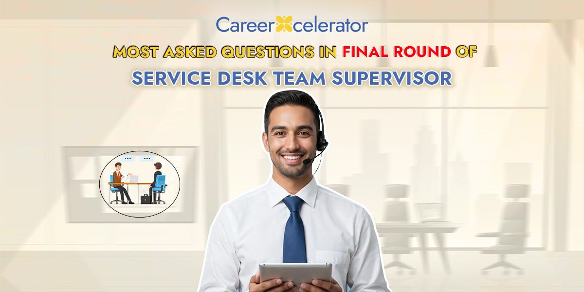 Service Desk Team Supervisor Final Round Interview Questions and Answers