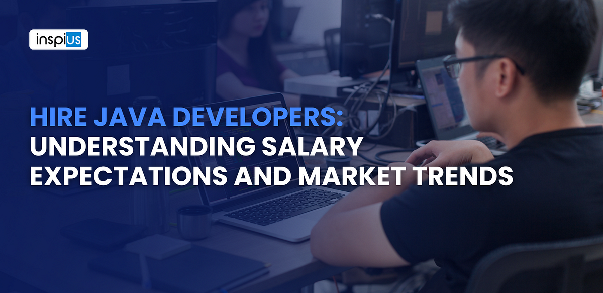 Hire Java Developers: Understanding Salary Expectations and Market ...