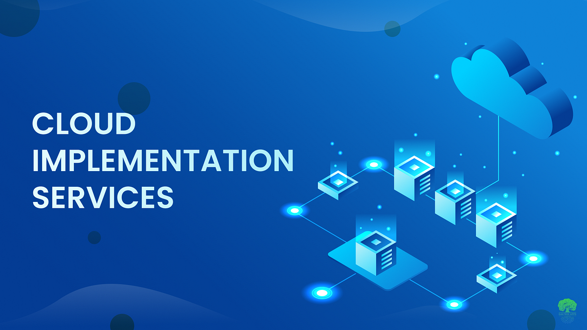 Cloud Implementation Services: What Is It and How to Choose the Right ...