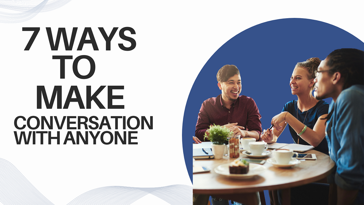 7 Ways to Make a Conversation With Anyone | by Zehaab Ikram | Sep, 2024 ...