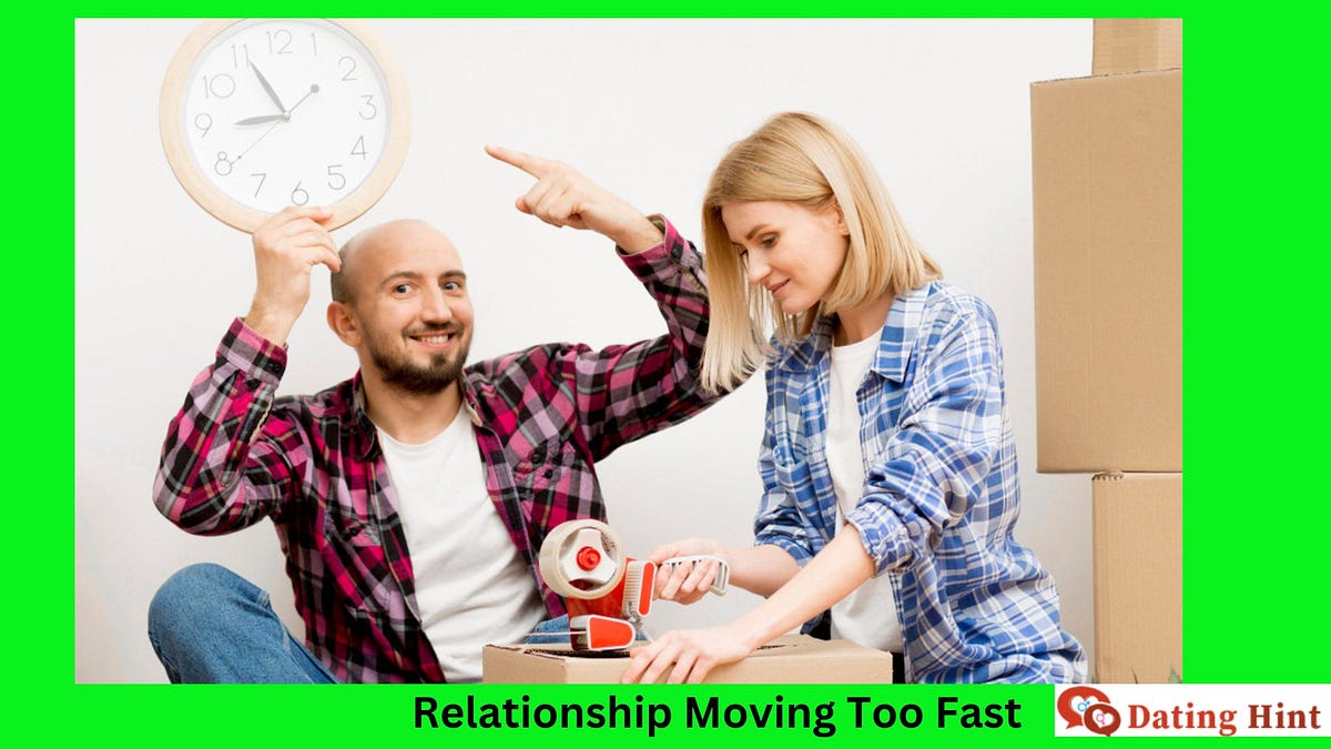 Is Your Relationship Moving Too Fast? 10 Signs to Look Out For by