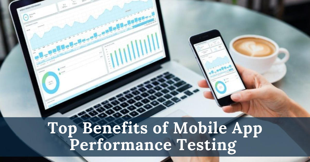 Top Benefits of Mobile App Performance Testing by