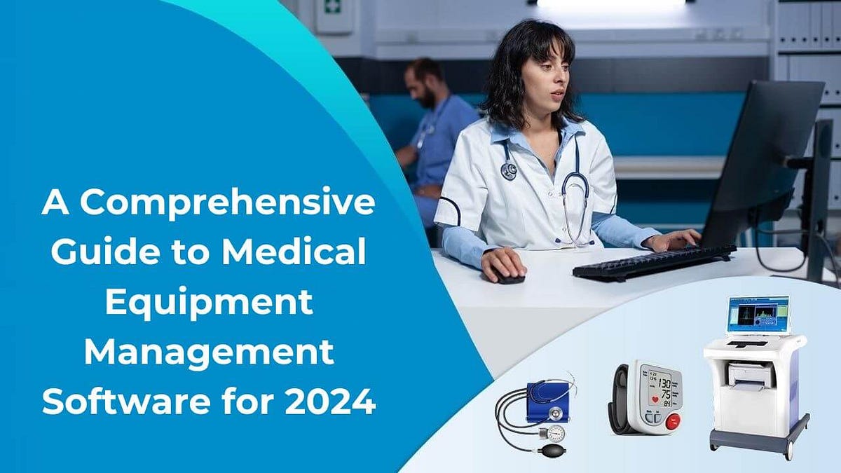 A Comprehensive Guide to Medical Equipment Management Software for 2024