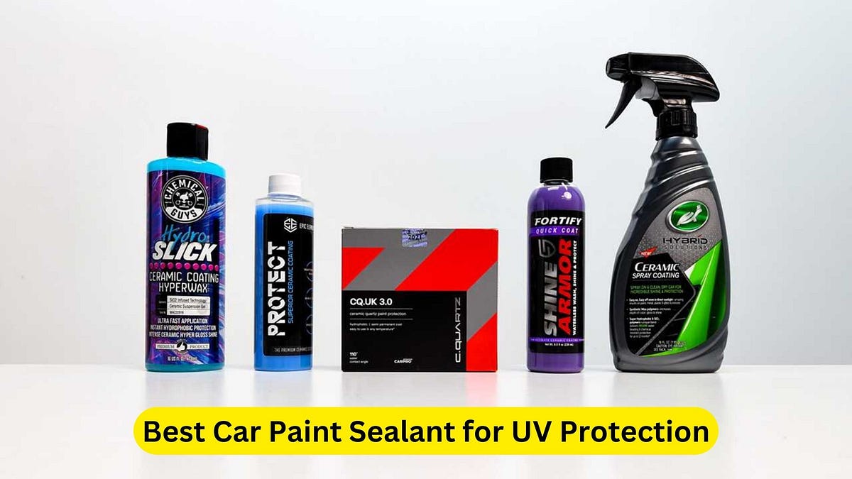 Top 6 Best Car Paint Sealants for UV Protection in 2024 by Car Individuals Mar, 2024 Medium
