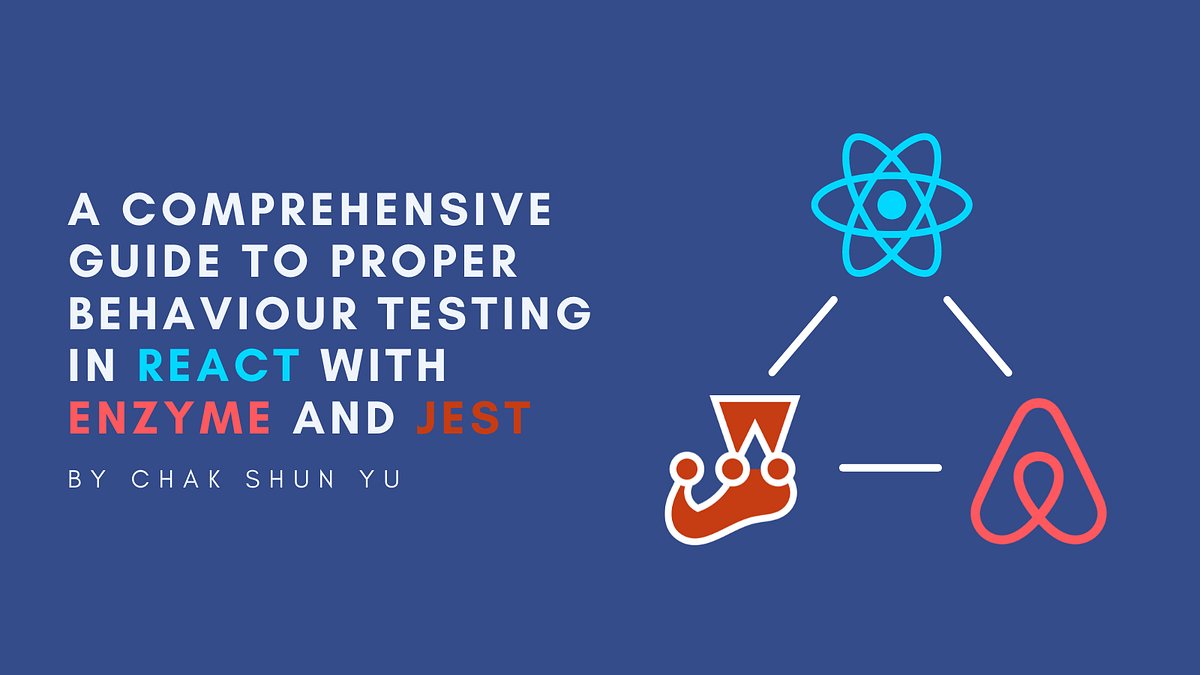 A Comprehensive Guide To Proper Behaviour Testing in React With Enzyme