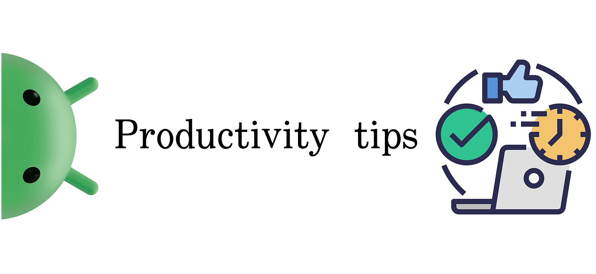 9 tips to boost your productivity as an Android Developer (Part 1) | by ...