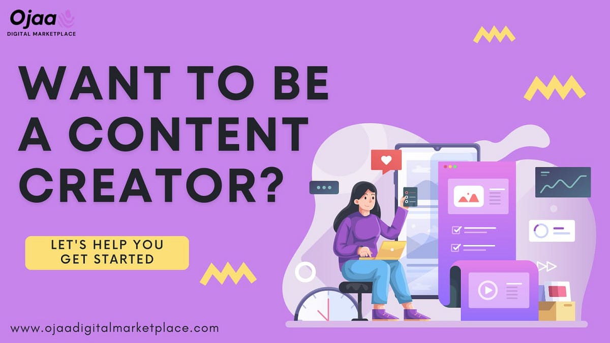 WANT TO BE A CONTENT CREATOR?LET’S HELP YOU GET STARTED. by Ojaa