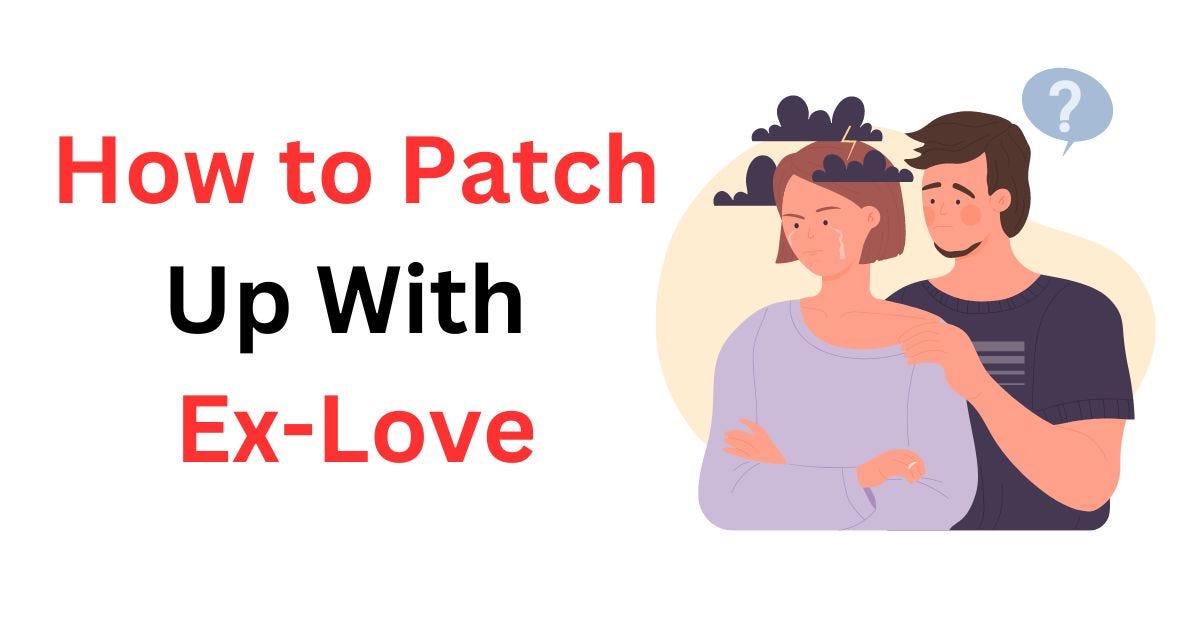 How to Patch up With ExLove. How to Patch up With ExLove Breaking