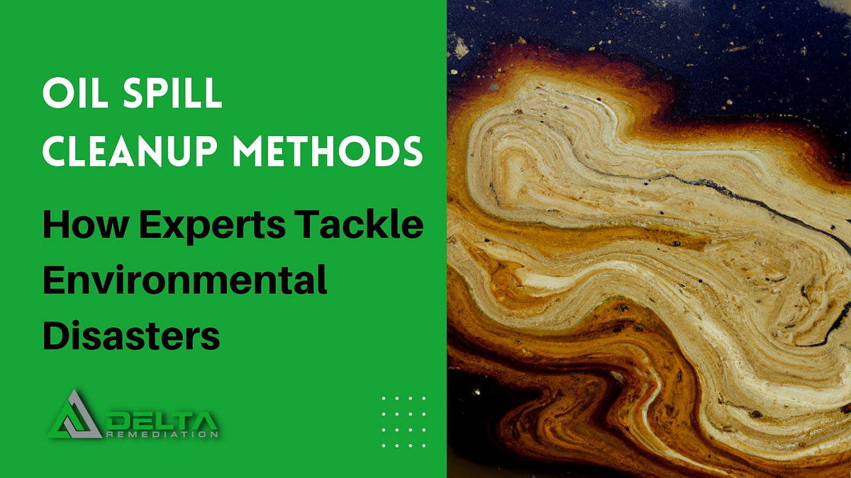 Effective Oil Spill Cleanup Methods How Experts Mitigate Environmental