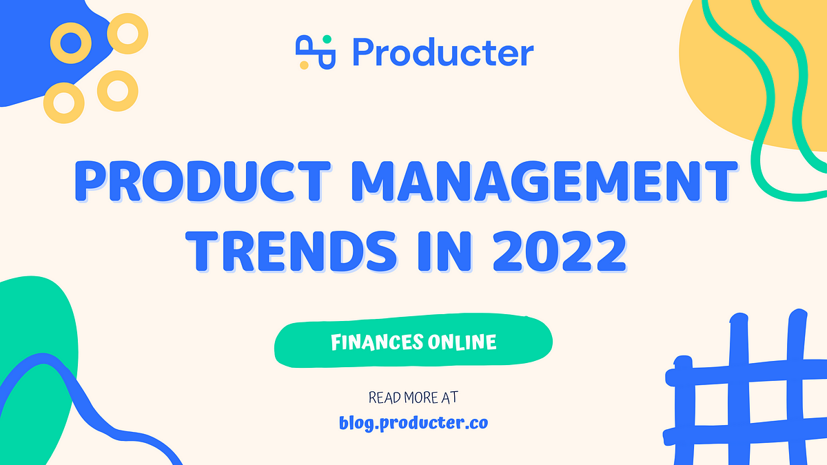 4 Product Management Trends You Should Be Aware Of In 2022 And Beyond ...