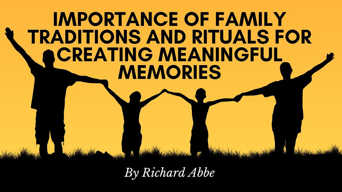 Importance Of Family Traditions And Rituals For Creating Meaningful ...