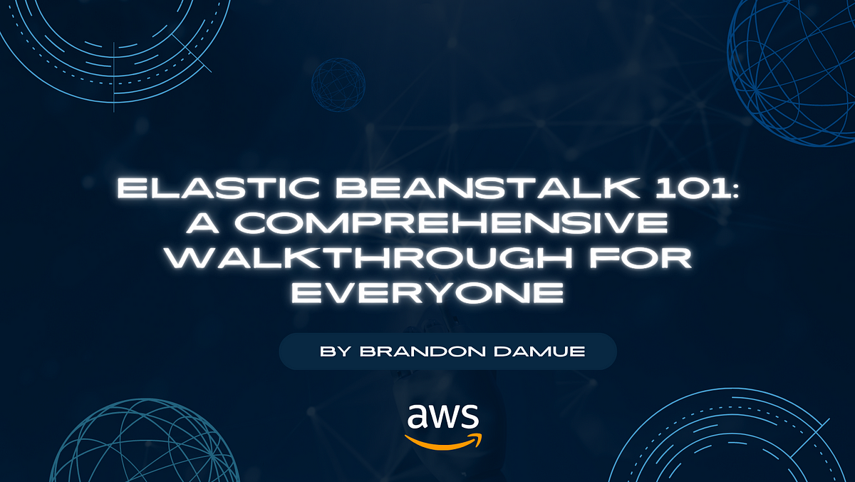 Elastic Beanstalk 101: A Comprehensive Walkthrough For All | By Brandon ...