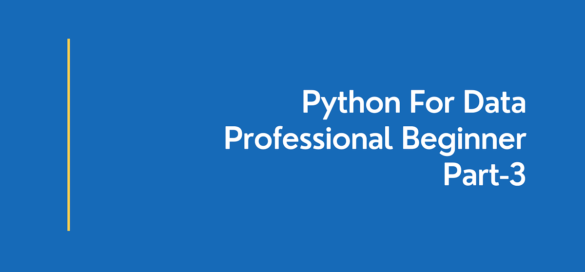 Python for Data Professional Beginner — Part 3 | by Fajar Kurnia | Medium