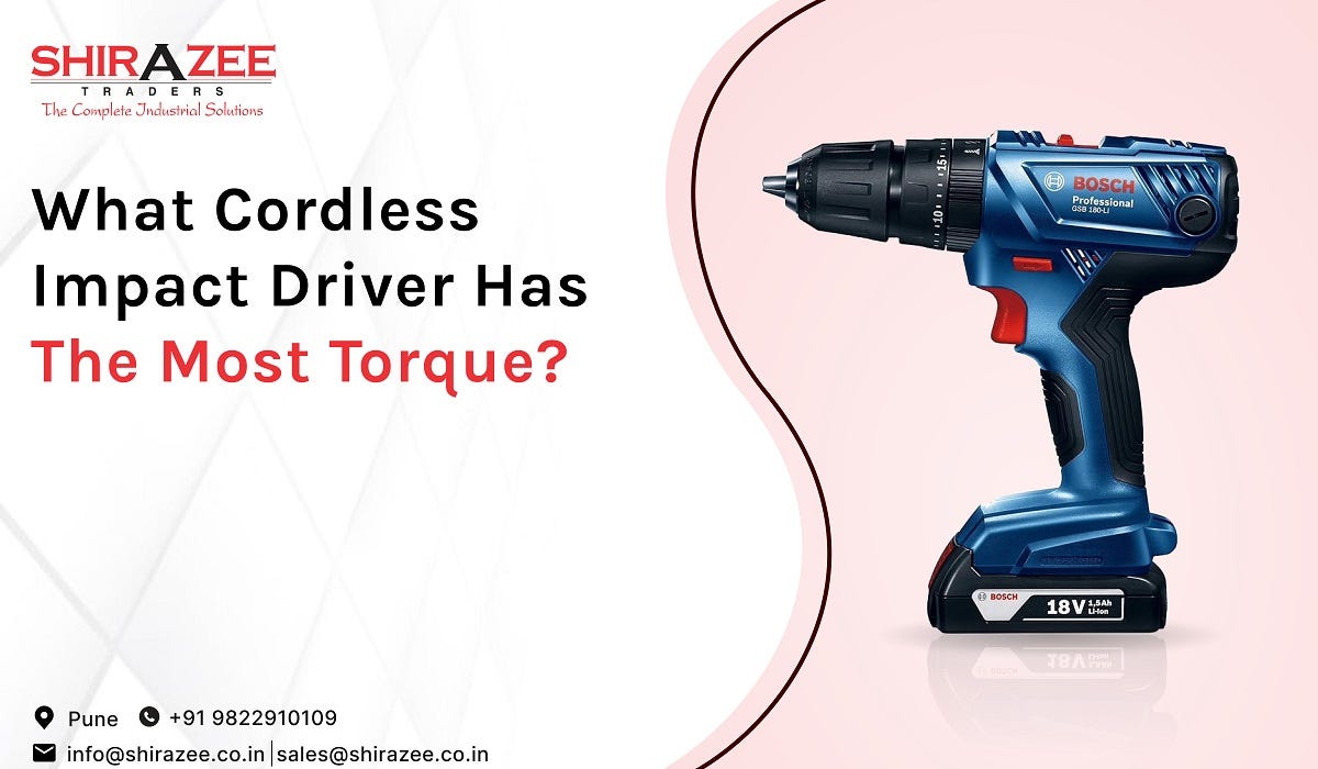 What Cordless Impact Driver has the Most Torque? by Shirazee Traders
