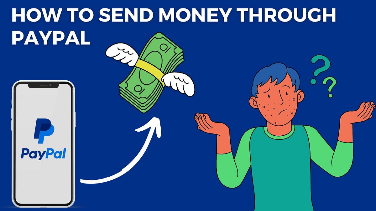 How Can You Send Money Through Paypal How To Send Money Through PayPal — The Ultimate Guide [June] 2023 | by