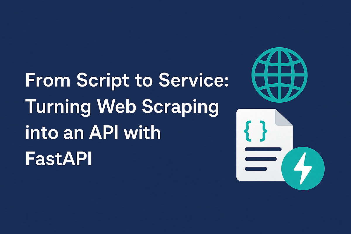 From Script to Service: Turning Web Scraping into an API with FastAPI ...