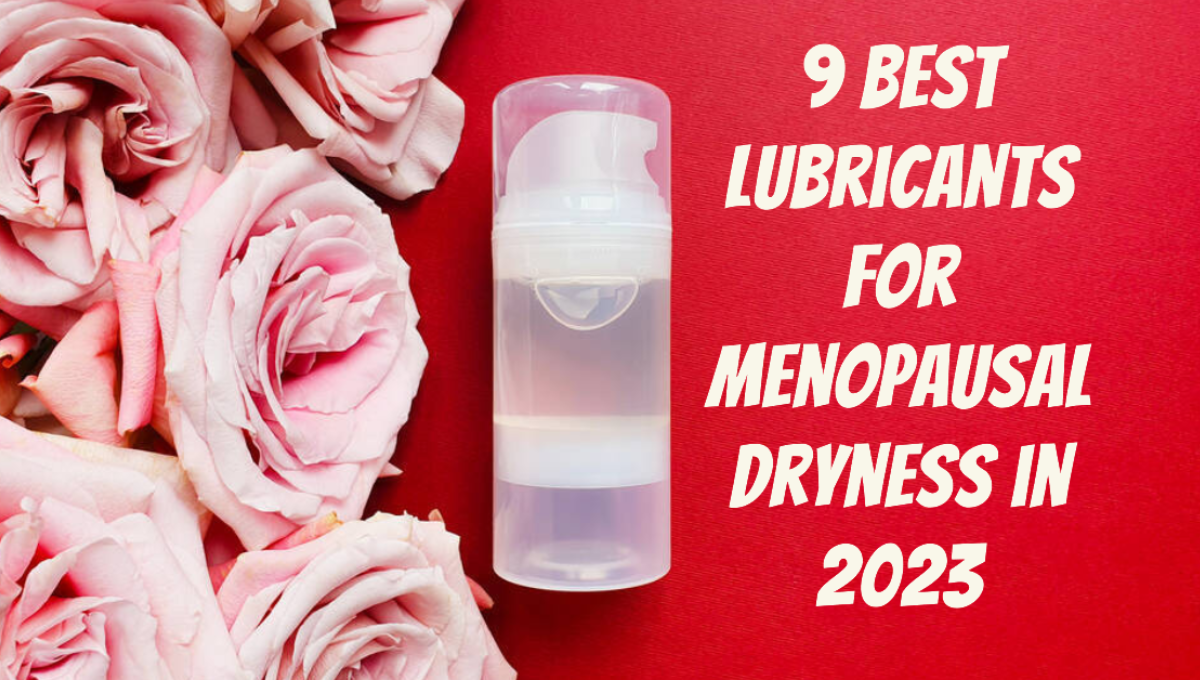 9 Best Lubricants for Menopausal Dryness in 2023 by Pregnancy Boss Sep, 2023 Medium