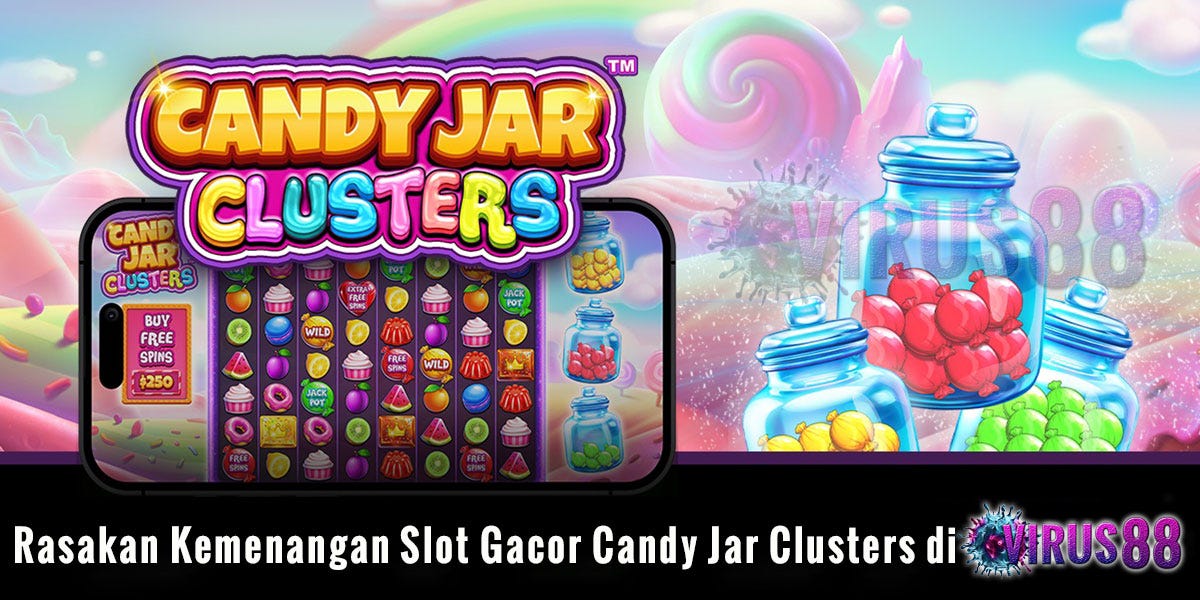 Rasakan Kemenangan Slot Gacor Candy Jar Clusters di Virus88