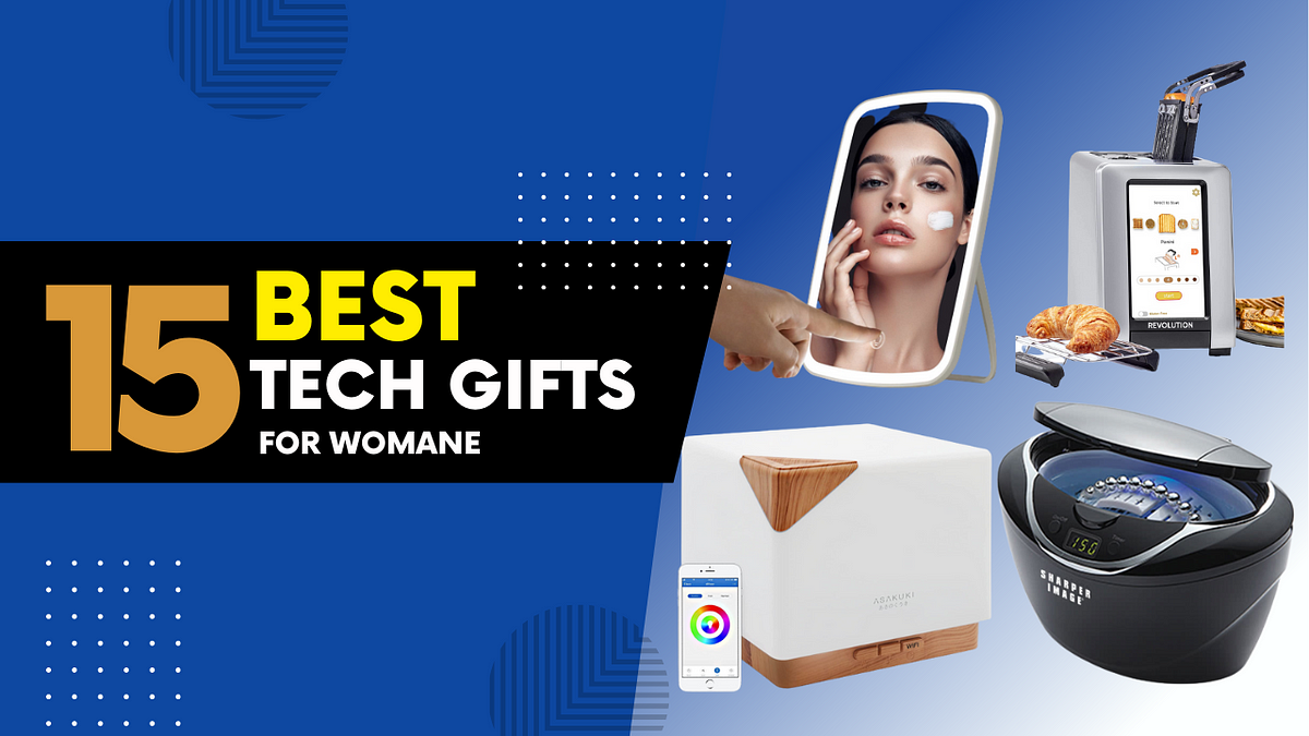 15 Best Tech Gifts For Women That She’ll Love And Never Be Able To Live Without by Naira Tech
