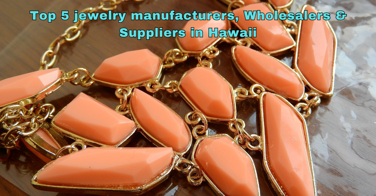 Top 5 jewelry manufacturers Wholesalers Suppliers in Hawaii