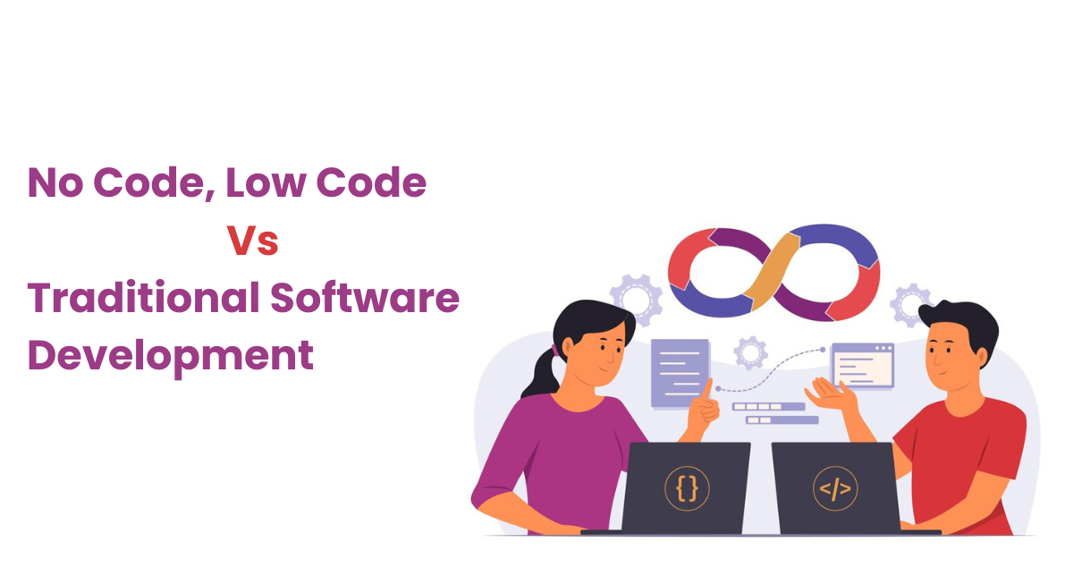 No Code, Low Code Vs. Traditional Software Development: Guide for ...