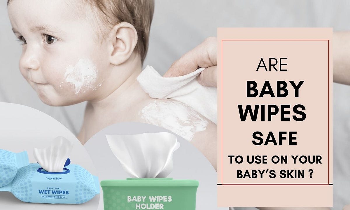 Are Baby Wipes Safe to Use on Your Baby’s Face Snaana Social Medium