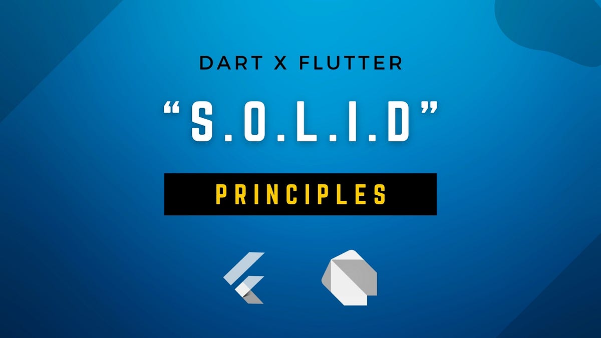 Optimizing Flutter Code with SOLID Principles in Dart | by Faisal ...